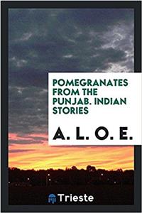 Pomegranates from the Punjab. Indian stories