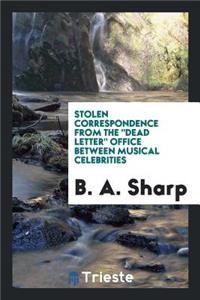 Stolen Correspondence from the Dead Letter Office Between Musical Celebrities