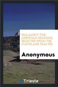 Psalmody for Christian Seasons, Selected from the Cleveland Psalter