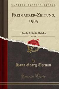 Freimaurer-Zeitung, 1905, Vol. 59: Handschrift Fï¿½r Brï¿½der (Classic Reprint)
