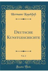 Deutsche Kunstgeschichte, Vol. 2 (Classic Reprint)