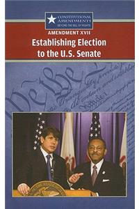 Amendment XVII: Establishing Election to the U.S. Senate