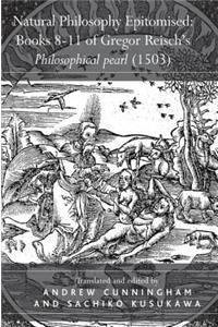 Natural Philosophy Epitomised: Books 8-11 of Gregor Reisch's Philosophical pearl (1503)