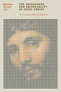 The Uniqueness and Universality of Jesus Christ