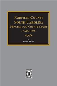 Fairfield County, South Carolina Minutes of the County Court, 1785-1789