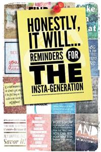 Honestly, It Will; Reminders for the Insta-Generation
