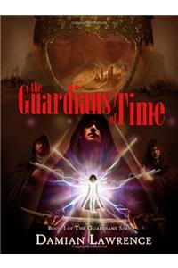 The Guardians of Time: Book I of the Guardians Series: Book I of the Guardians Series