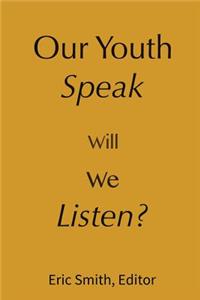 Our Youth Speak, Will We Listen?