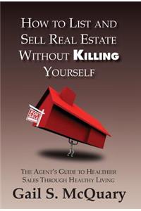 How to Sell and List Real Estate Without Killing Yourself