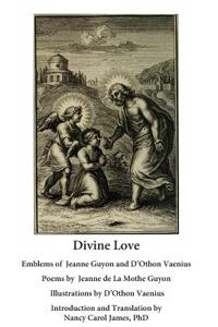 Divine Love: The Emblems of Madame Jeanne Guyon and D'Othon Vaenius