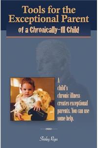 Tools for the Exceptional Parent of a Chronically-Ill Child
