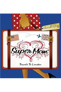Super Mom Travels To London