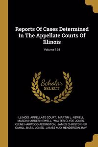 Reports Of Cases Determined In The Appellate Courts Of Illinois; Volume 154