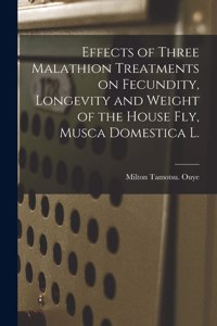 Effects of Three Malathion Treatments on Fecundity, Longevity and Weight of the House Fly, Musca Domestica L.