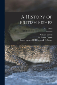 History of British Fishes; v. 1 (1836)