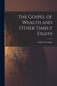 Gospel of Wealth and Other Timely Essays