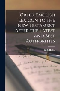 Greek-English Lexicon to the New Testament After the Latest and Best Authorities