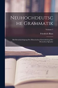 Neuhochdeutsche Grammatik; mit Berücksichtigung der historischen Entwickelung der deutschen Sprache; Volume 1