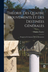 Théorie Des Quatre Mouvements Et Des Destinées Générales: Prospectus Et Annonce De La Découverte