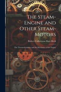 Steam-Engine and Other Steam-Motors