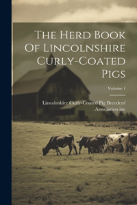 Herd Book Of Lincolnshire Curly-coated Pigs; Volume 1