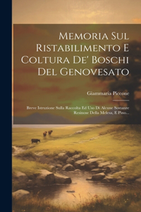 Memoria Sul Ristabilimento E Coltura De' Boschi Del Genovesato: Breve Istruzione Sulla Raccolta Ed Uso Di Alcune Sostanze Resinose Della Melesa, E Pino...