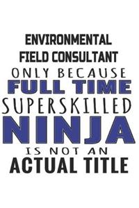 Environmental Field Consultant Only Because Full Time Superskilled Ninja Is Not An Actual Title