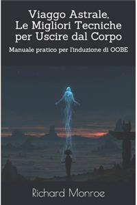 Viaggo Astrale, Le Migliori Tecniche per Uscire dal Corpo