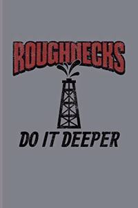 Roughnecks Do It Deeper