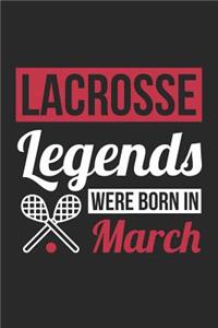 Lacrosse Notebook - Lacrosse Legends Were Born In March - Lacrosse Journal - Birthday Gift for Lacrosse Player