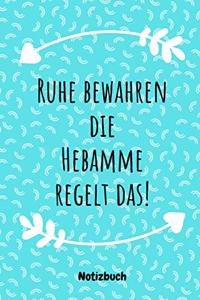Ruhe bewahren die Hebamme regelt das!