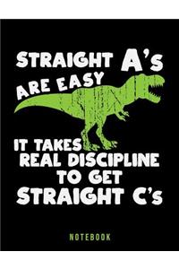 Straight A's Are Easy It Takes Real Discipline To Get Straight C's