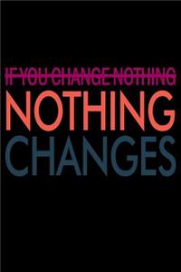 If You Change Nothing, Nothing Will Change