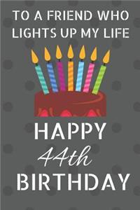 To a friend who lights up my life Happy 44th Birthday