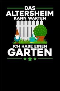 Das Altersheim kann warten Ich habe einen Garten