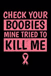 Check Your Boobies Mine Tried To Kill Me