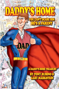 Daddy's Home You Can't Scare Him He's a Parent A Daddy's Home Treasury By Tony Rubino & Gary Markstein