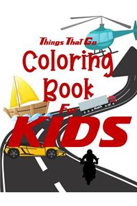 Things That Go Coloring Book for Kids