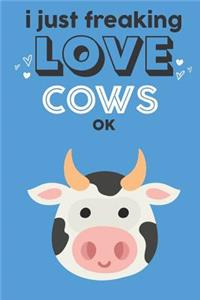 I Just Freaking Love Cows Ok