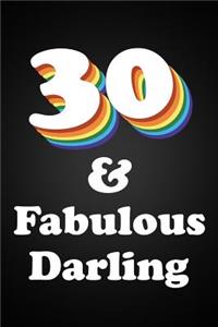 30 & Fabulous Darling: Funny Camp 30th Birthday Gift Rainbow Colorful Gay Pride Lined Notebook For A Gay Best Friend Or Relative, Fun and Practical Alternative to a Birthd