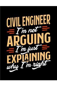 Civil Engineer I'm Not Arguing I'm Just Explaining Why I'm Right