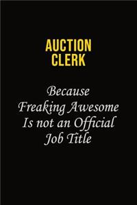 Auction Clerk Because Freaking Awesome Is Not An Official Job Title
