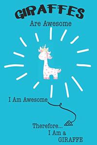 Giraffe Are Awesome I Am Awesome There For I Am a Giraffe