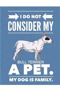 I Do Not Consider My Bull Terrier A Pet.