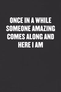 Once in a While Someone Amazing Comes Along and Here I Am