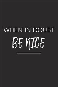 When in Doubt Be Nice