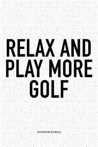 Relax and Play More Golf