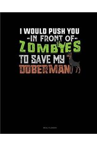 I Would Push You in Front of Zombies to Save My Doberman
