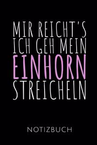 Mir Reicht's Ich Geh Mein Einhorn Streicheln Notizbuch