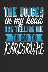 The Voices In My Head Are Telling Me To Go To Karlsruhe